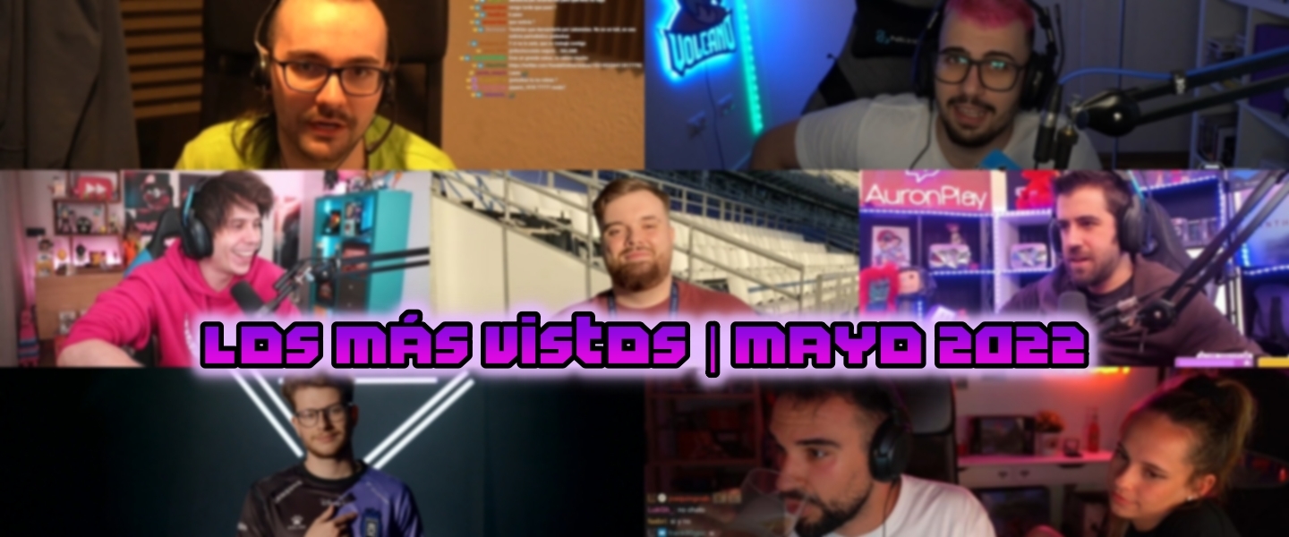 Los 10 streamers más vistos del mes de mayo 2022