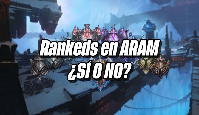 El debate de las rankeds en ARAM
